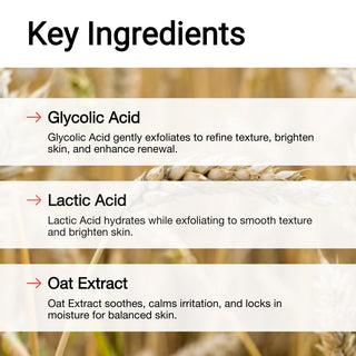 Key ingredients: oats & glycolic acid in toner